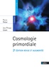Jean-Philippe Uzan et Patrick Peter - Cosmologie primordiale.