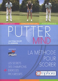 Jean-Philippe Vaillant et Eric Hemberger - Putter mind - La méthode pour scorer.