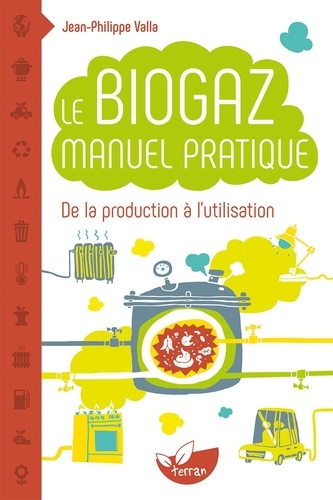 Jean-Philippe Valla - Le biogaz - Manuel pratique.
