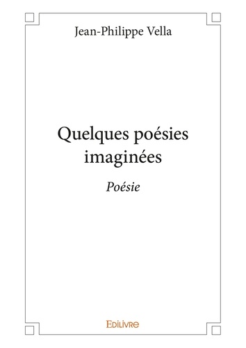Quelques poésies imaginées. Poésie