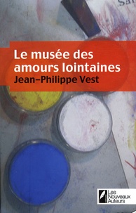Jean-Philippe Vest - Le musée des amours lointaines.