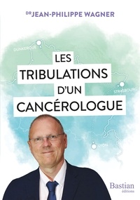 Jean-Philippe Wagner - Les tribulations d'un cancérologue.
