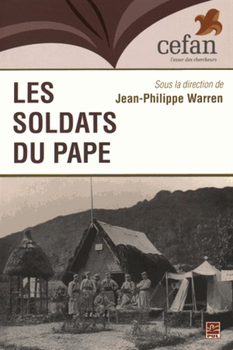 Jean-Philippe Warren - Les soldats du pape - Les zouaves canadiens entre l'Europe et l'Amérique.