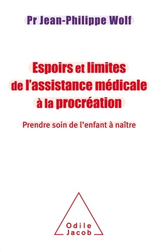 Espoirs et limites de l'assistance médicale à la procréation. Prendre soin de l'enfant à naître