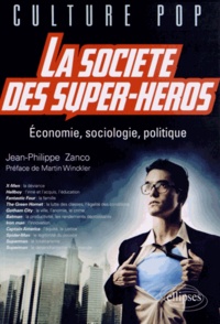 Jean-Philippe Zanco - La société des super-héros - Economie, sociologie, politique.