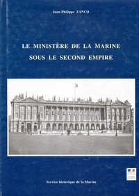 Jean-Philippe Zanco - Le ministère de la Marine sous le Second Empire.