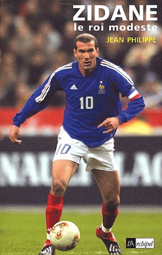 Jean Philippe - Zidane, Le Roi Modeste.
