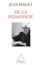 Jean Piaget - De la pédagogie.