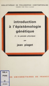 Jean Piaget et Félix Algan - Introduction à l'épistémologie génétique - La pensée physique.
