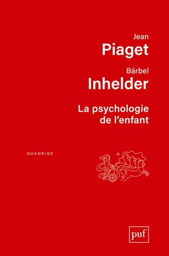 Jean Piaget et Bärbel Inhelder - La psychologie de l'enfant.