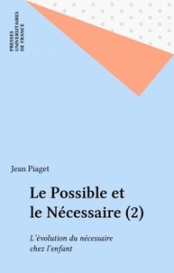 Jean Piaget - Le Possible et le nécessaire Tome 2 - L'Évolution du nécessaire chez l'enfant.