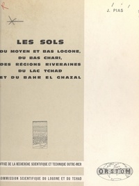 Jean Pias et  Commission scientifique du Log - Les sols du moyen et bas Logone, du bas Chari, des régions riveraines du lac Tchad et du Bahr el Ghazal.