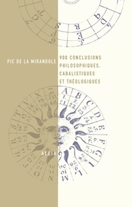 Jean Pic de la Mirandole - 900 conclusions philosophiques, cabalistiques et théologiques.