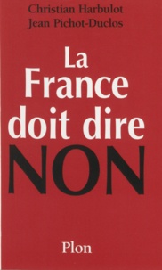 Jean Pichot-Duclos et Christian Harbulot - La France doit dire non.