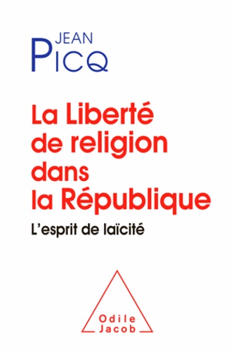 Jean Picq - Liberté de religion dans la République (La) - L'esprit de laïcité.
