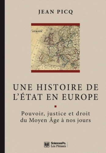 Une histoire de l'Etat en Europe. Pouvoir, justice et droit du Moyen âge à nos jours 2e édition revue et augmentée