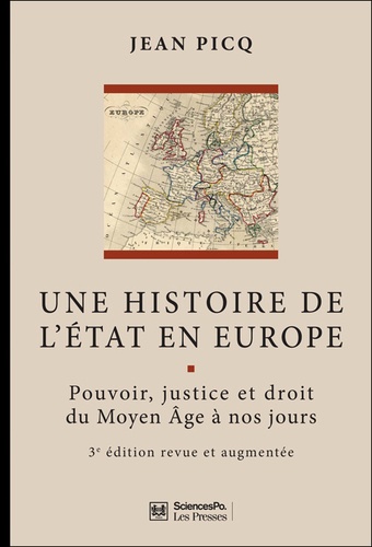 Une histoire de l'Etat en Europe. Pouvoir, justice et droit du Moyen Age à nos jours 3e édition revue et augmentée