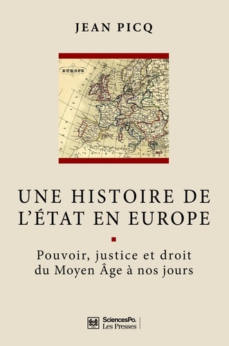 Une histoire de l'Etat en Europe. Pouvoir, justice et droit du Moyen âge à nos jours 2e édition revue et augmentée