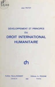Jean Pictet - Développement et principes du droit international humanitaire.