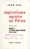 Capitalisme agraire au Pérou. Premier volume. Originalité de la société agraire péruvienne au XIXe siècle