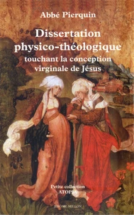 Dissertation physico-théologique touchant la conception de Jésus-Christ dans le sein de la Vierge Marie, sa mère