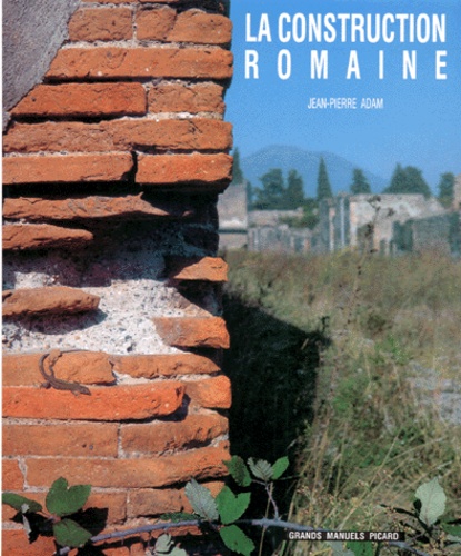 Jean-Pierre Adam - La Construction Romaine. Materiaux Et Techniques, 3eme Edition.
