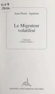 Jean-Pierre Agatensi - Le migrateur volatilisé - Signes.