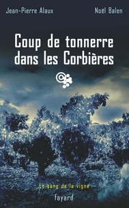Jean-Pierre Alaux et Noël Balen - Coup de tonnerre dans les Corbières - Le sang de la vigne, tome 17.