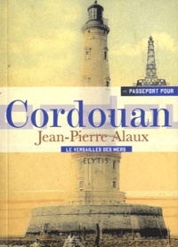 Jean-Pierre Alaux - Passeport pour Cordouan - Le Versailles des mers.
