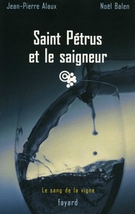 Jean-Pierre Alaux et Noël Balen - Saint Pétrus et le saigneur - Le sang de la vigne, tome 9.