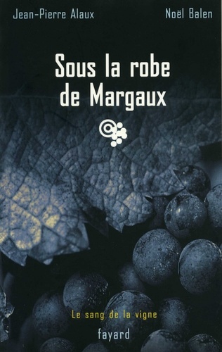 Sous la robe de Margaux. Le sang de la vigne, tome 7