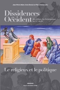 Jean-Pierre Albert et Anne Brenon - Dissidences en Occident des débuts du christianisme au XXe siècle - Le religieux et le politique.