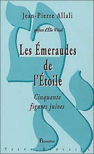 Jean-Pierre Allali - Les Emeuraude de l'Etoile - Cinqante figures juives.