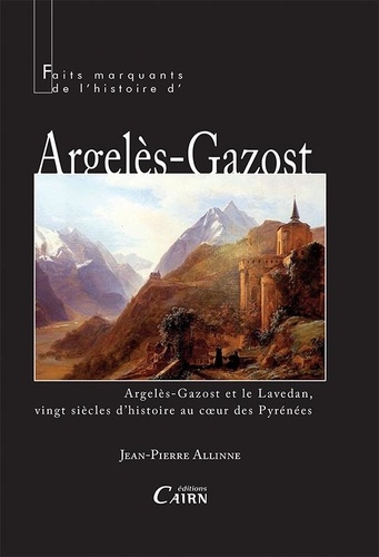 Jean-Pierre Allinne - Argelès-Gazost et le Lavedan - Vingt siècles d'histoire au coeur des Pyrénées.