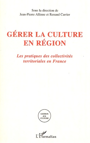 Gérer la culture en région. Les pratiques des collectivités territoriales en France