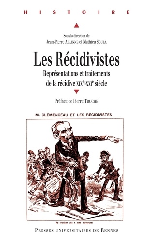 Jean-Pierre Allinne et Mathieu Soula - Les Récidivistes - Représentations et traitements de la récidive XIXe-XXIe siècle.