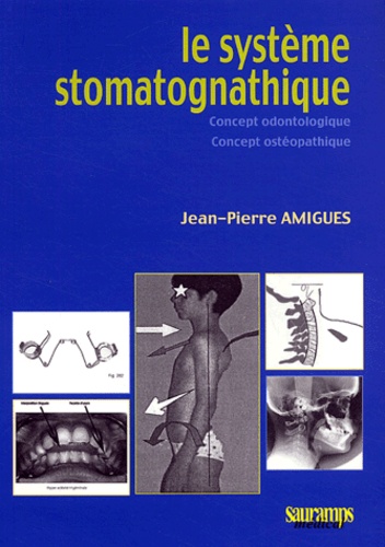 Jean-Pierre Amigues - Le systeme stomatognathique - Concept odontologique, concept ostéopathique.