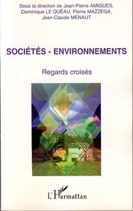 Jean-Pierre Amigues et Dominique Le Quéau - Sociétés-environnements - Regards Croisés.