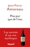 Jean-Pierre Amoreau - Plus pur que de l'eau - Les secrets d'un vin myhtique.