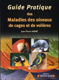 Jean-Pierre André - Guide des maladies des oiseaux de cages et de volières.