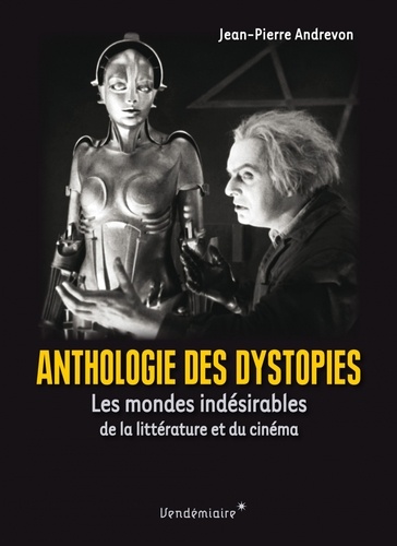 Anthologie des dystopies. Les mondes indésirables de la littérature et du cinéma