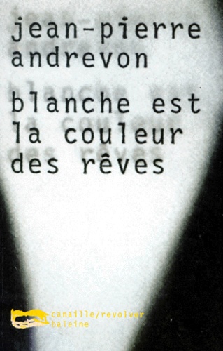 Jean-Pierre Andrevon - Blanche est la couleur des rêves.