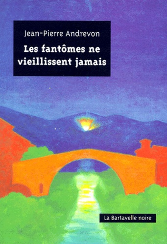 Jean-Pierre Andrevon - Les Fantomes Ne Vieillissent Jamais.