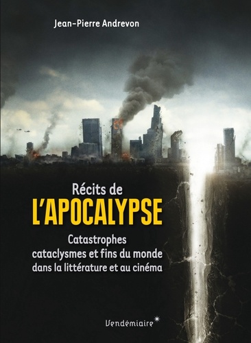 Récits de l'Apocalypse. Catastrophes, cataclysmes et fins du monde dans la littérature et au cinéma