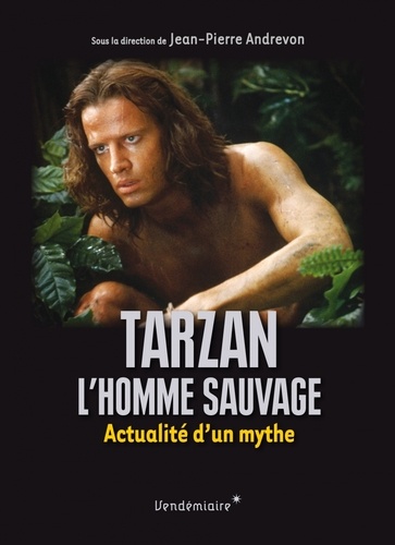 Tarzan, l’homme sauvage. Actualité d’un mythe
