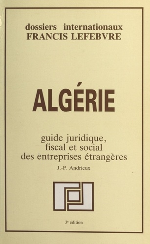 Algérie. Guide juridique, fiscal et social des entreprises étrangères