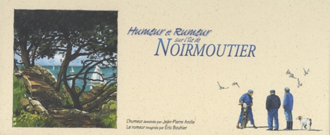 Jean-Pierre Arcile et Eric Bouhier - Humeur et rumeur sur l'île de Noirmoutier.