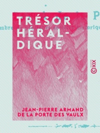 Jean-Pierre Armand de la Porte Vaulx - Trésor héraldique - D'après d'Hozier, Ménétrier, Boisseau, etc..