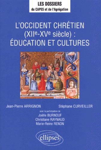 Jean-Pierre Arrignon et Stéphane Curveiller - L'Occident chrétien, XIIe-XVe siècle - Éducation et cultures.