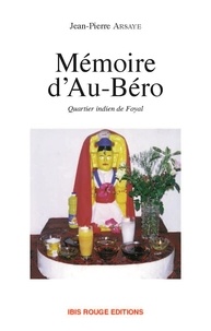 Jean-Pierre Arsaye - MEMOIRE D'AU-BERO. - Quartier indien de Foyal (essai d'ethno-histoire).